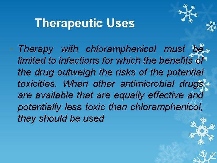 Therapeutic Uses § Therapy with chloramphenicol must be limited to infections for which the