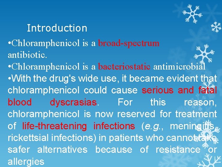 Introduction • Chloramphenicol is a broad-spectrum antibiotic. • Chloramphenicol is a bacteriostatic antimicrobial •