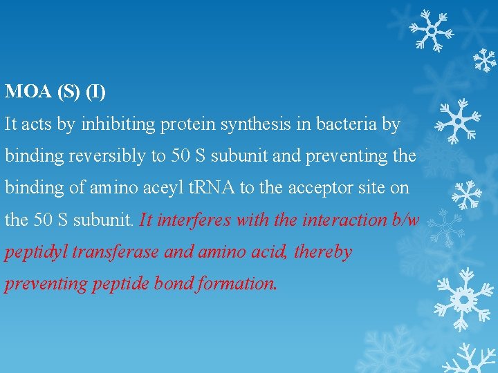 MOA (S) (I) It acts by inhibiting protein synthesis in bacteria by binding reversibly