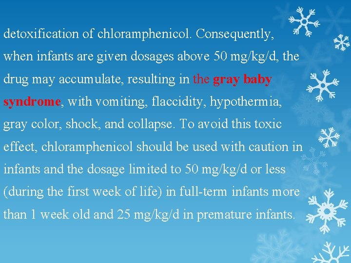 detoxification of chloramphenicol. Consequently, when infants are given dosages above 50 mg/kg/d, the drug