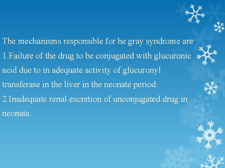 The mechanisms responsible for he gray syndrome are 1. Failure of the drug to