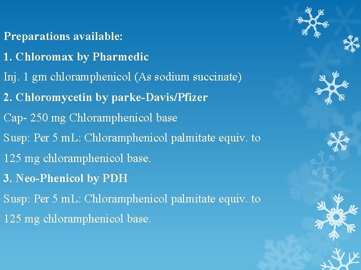 Preparations available: 1. Chloromax by Pharmedic Inj. 1 gm chloramphenicol (As sodium succinate) 2.