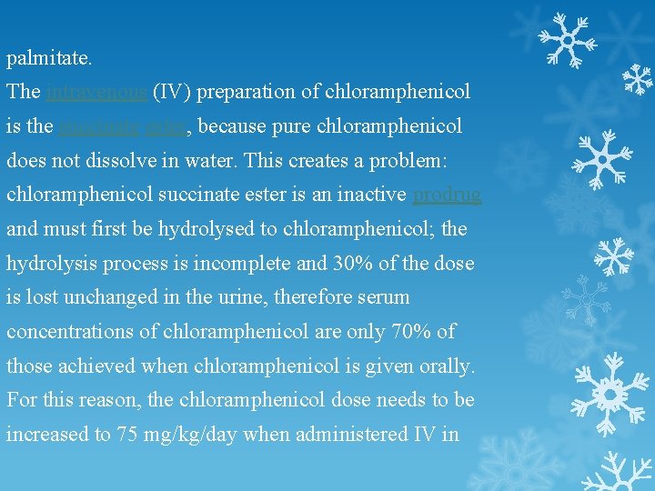 palmitate. The intravenous (IV) preparation of chloramphenicol is the succinate ester, because pure chloramphenicol