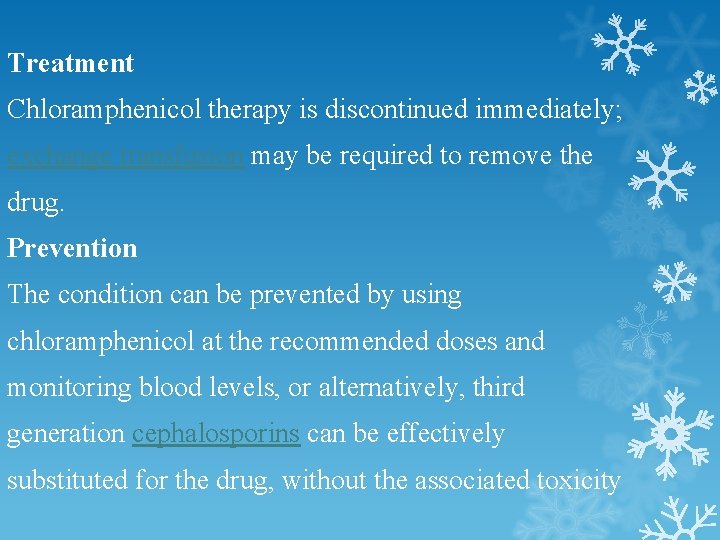 Treatment Chloramphenicol therapy is discontinued immediately; exchange transfusion may be required to remove the