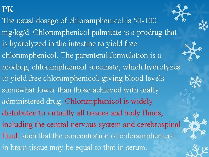 PK The usual dosage of chloramphenicol is 50 -100 mg/kg/d. Chloramphenicol palmitate is a