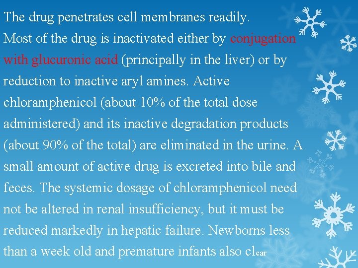 The drug penetrates cell membranes readily. Most of the drug is inactivated either by