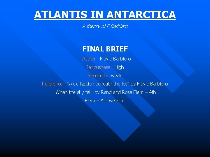ATLANTIS IN ANTARCTICA A theory of F. Barbiero FINAL BRIEF Author Flavio Barbiero Seriousness