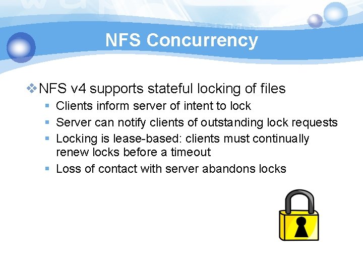 NFS Concurrency v. NFS v 4 supports stateful locking of files § Clients inform