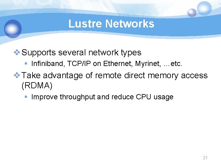 Lustre Networks v Supports several network types § Infiniband, TCP/IP on Ethernet, Myrinet, …etc.