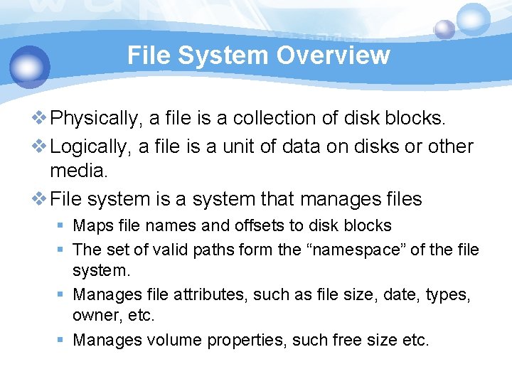 File System Overview v Physically, a file is a collection of disk blocks. v