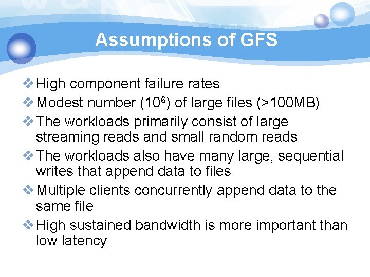Assumptions of GFS v High component failure rates v Modest number (106) of large