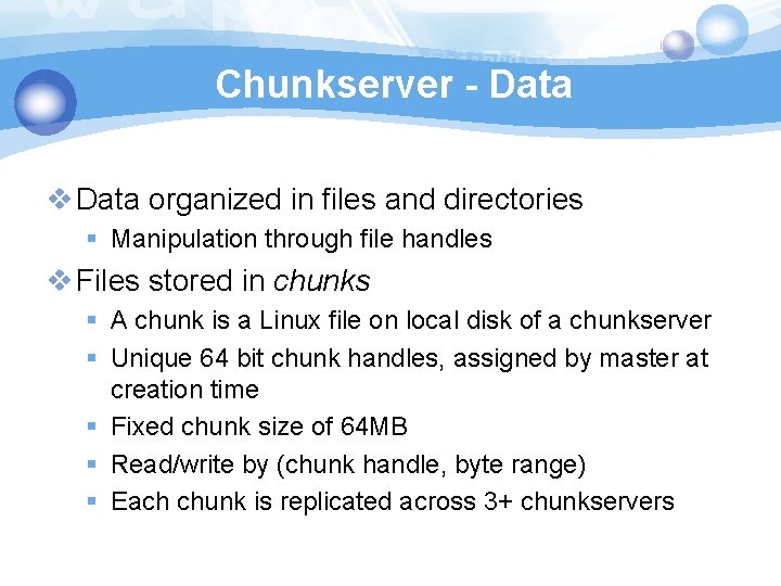 Chunkserver - Data v Data organized in files and directories § Manipulation through file