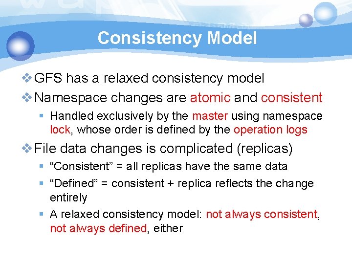 Consistency Model v GFS has a relaxed consistency model v Namespace changes are atomic