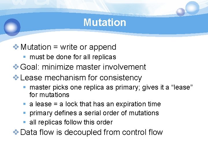 Mutation v Mutation = write or append § must be done for all replicas