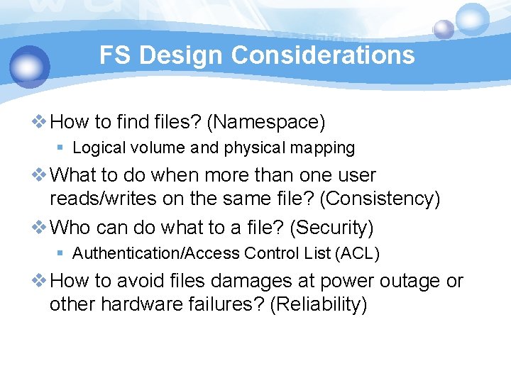 FS Design Considerations v How to find files? (Namespace) § Logical volume and physical
