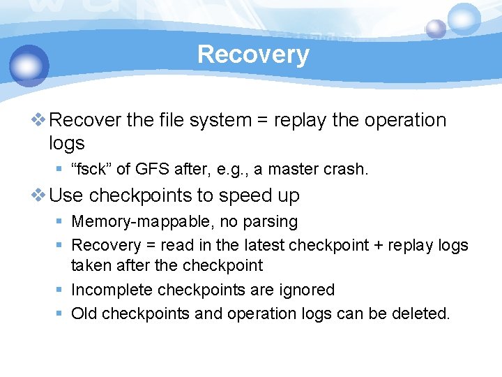 Recovery v Recover the file system = replay the operation logs § “fsck” of