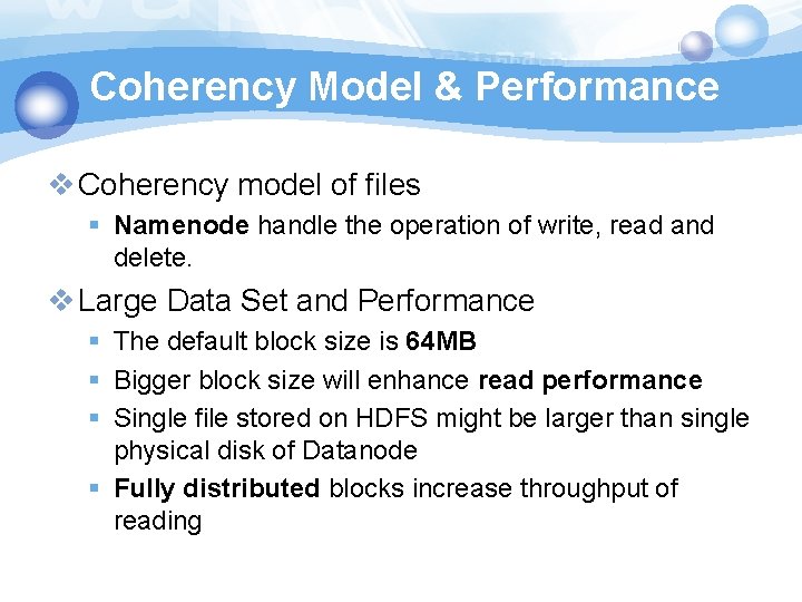 Coherency Model & Performance v Coherency model of files § Namenode handle the operation