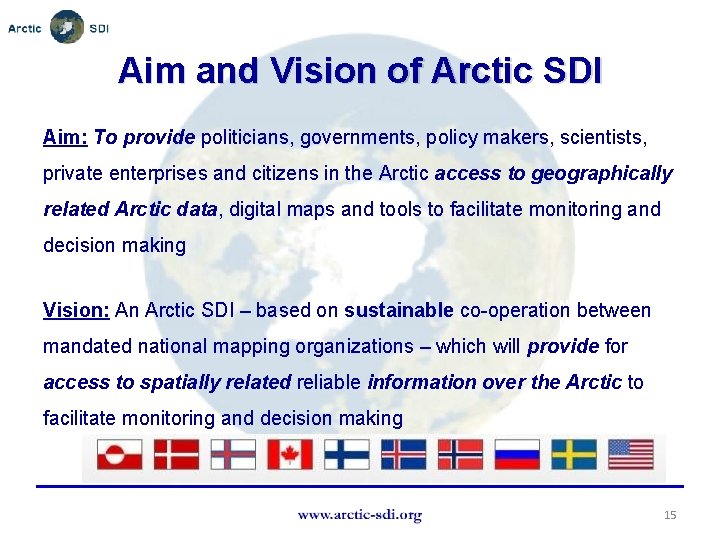 Aim and Vision of Arctic SDI Aim: To provide politicians, governments, policy makers, scientists,