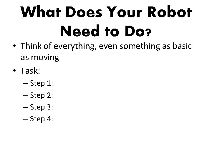 What Does Your Robot Need to Do? • Think of everything, even something as