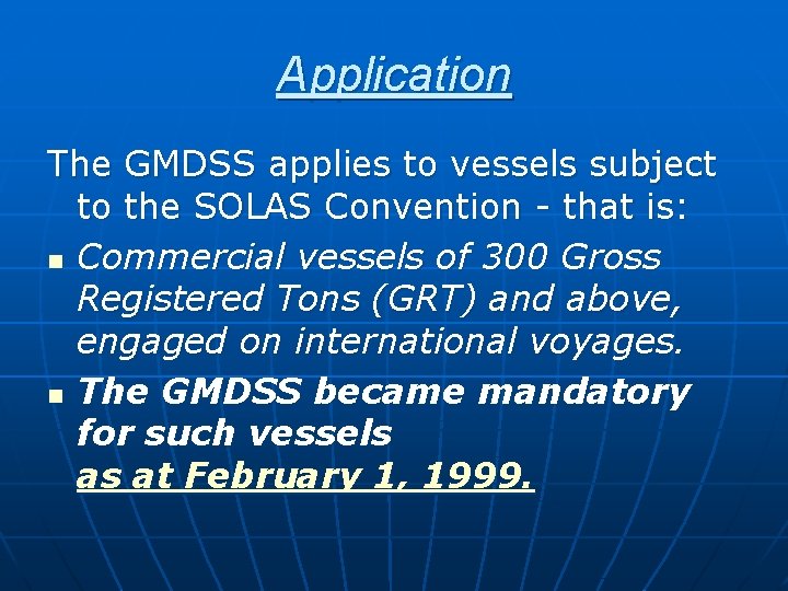 Application The GMDSS applies to vessels subject to the SOLAS Convention - that is: