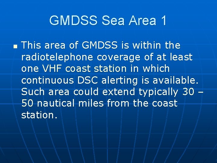 GMDSS Sea Area 1 n This area of GMDSS is within the radiotelephone coverage