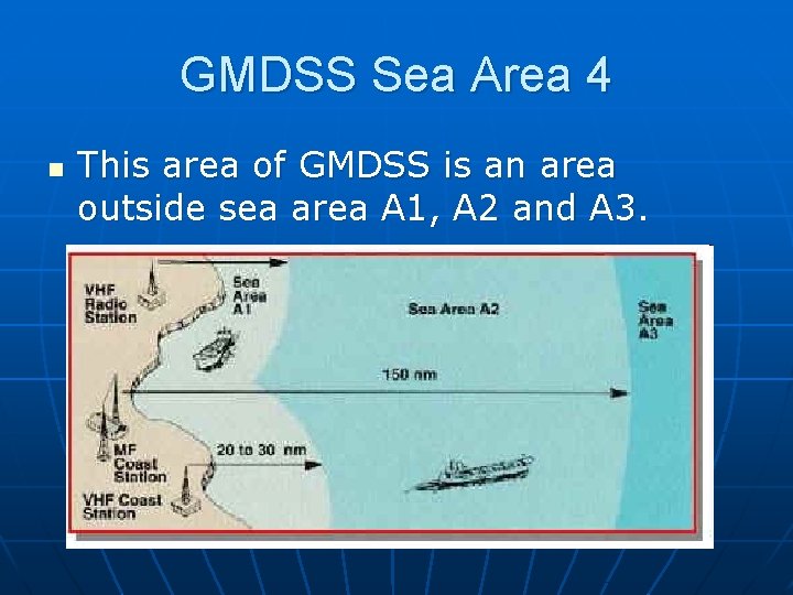 GMDSS Sea Area 4 n This area of GMDSS is an area outside sea