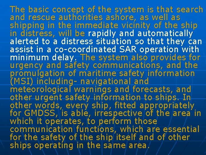 The basic concept of the system is that search and rescue authorities ashore, as