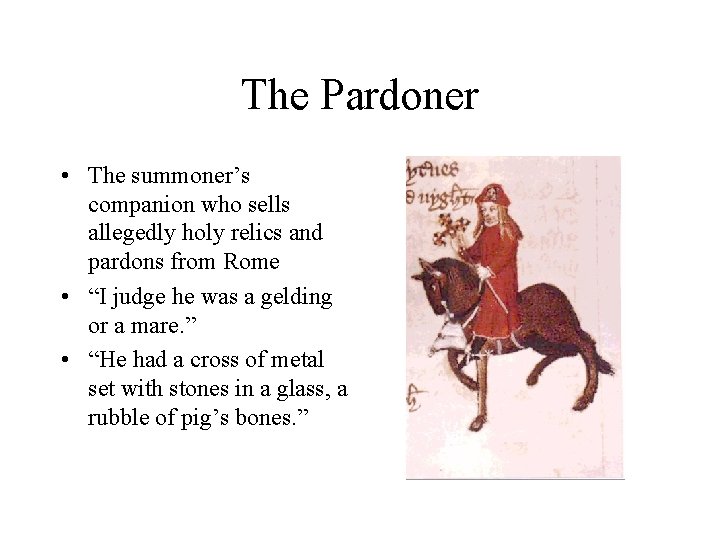 The Pardoner • The summoner’s companion who sells allegedly holy relics and pardons from