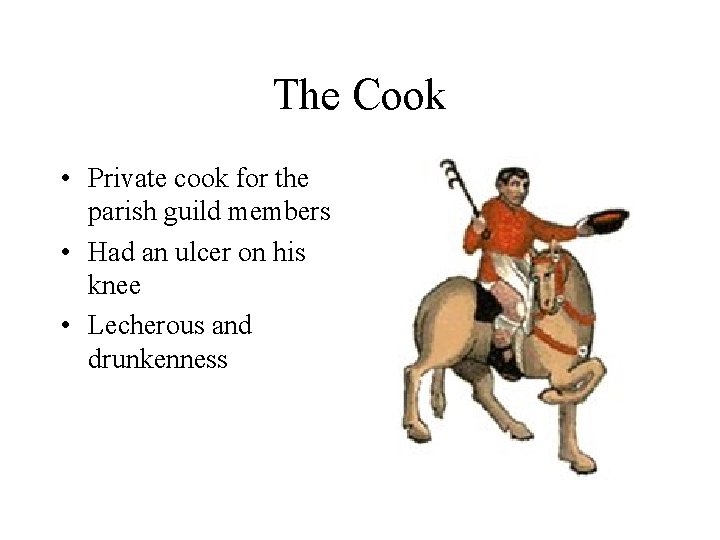 The Cook • Private cook for the parish guild members • Had an ulcer