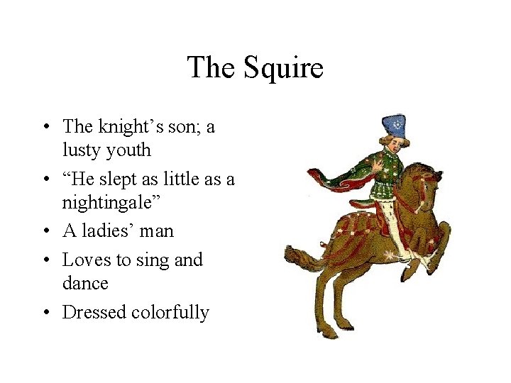 The Squire • The knight’s son; a lusty youth • “He slept as little