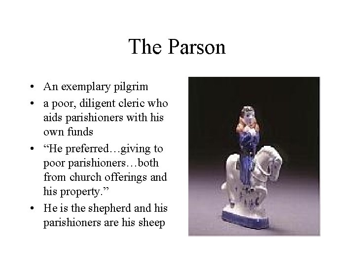 The Parson • An exemplary pilgrim • a poor, diligent cleric who aids parishioners