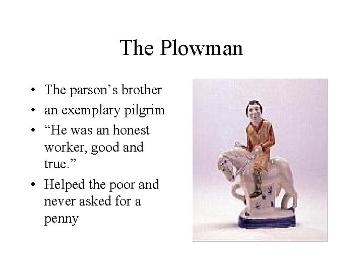 The Plowman • The parson’s brother • an exemplary pilgrim • “He was an