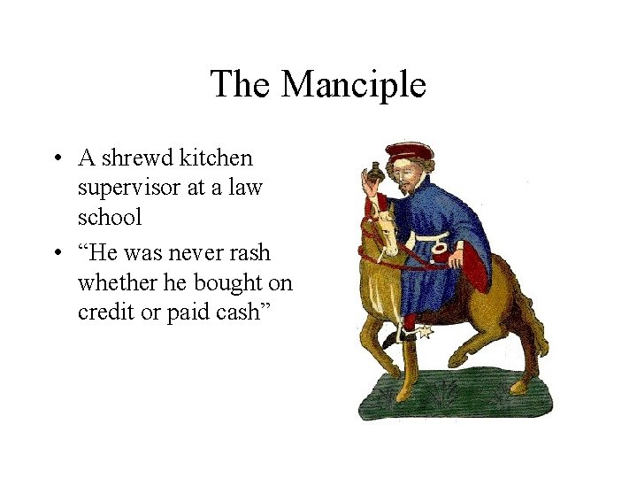 The Manciple • A shrewd kitchen supervisor at a law school • “He was
