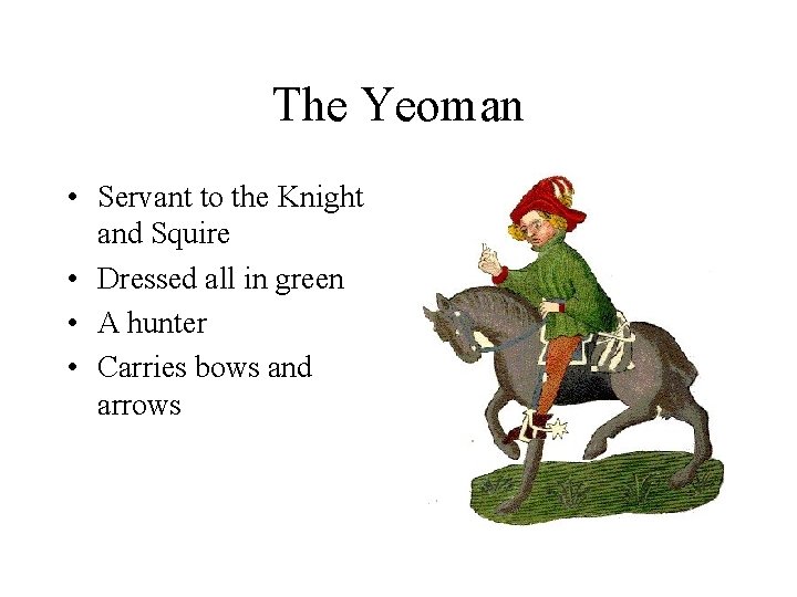 The Yeoman • Servant to the Knight and Squire • Dressed all in green