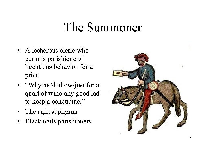The Summoner • A lecherous cleric who permits parishioners’ licentious behavior-for a price •
