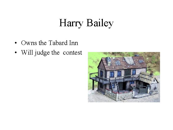 Harry Bailey • Owns the Tabard Inn • Will judge the contest 
