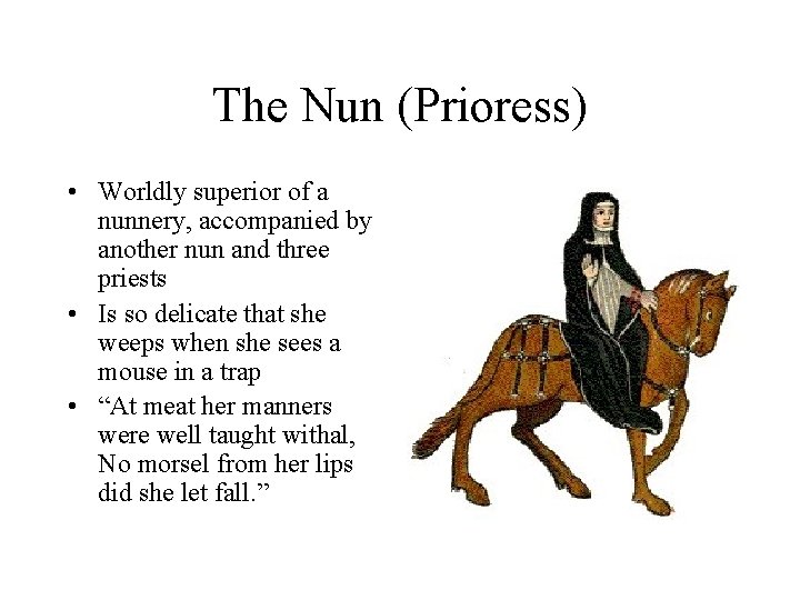The Nun (Prioress) • Worldly superior of a nunnery, accompanied by another nun and