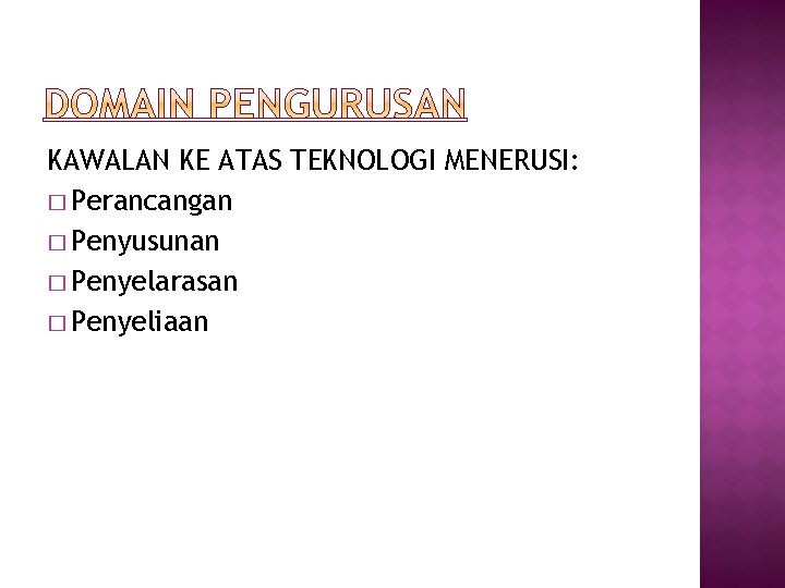 KAWALAN KE ATAS TEKNOLOGI MENERUSI: � Perancangan � Penyusunan � Penyelarasan � Penyeliaan 