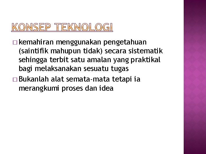 � kemahiran menggunakan pengetahuan (saintifik mahupun tidak) secara sistematik sehingga terbit satu amalan yang