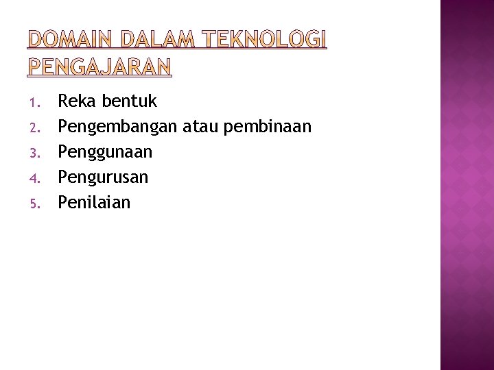 1. 2. 3. 4. 5. Reka bentuk Pengembangan atau pembinaan Penggunaan Pengurusan Penilaian 