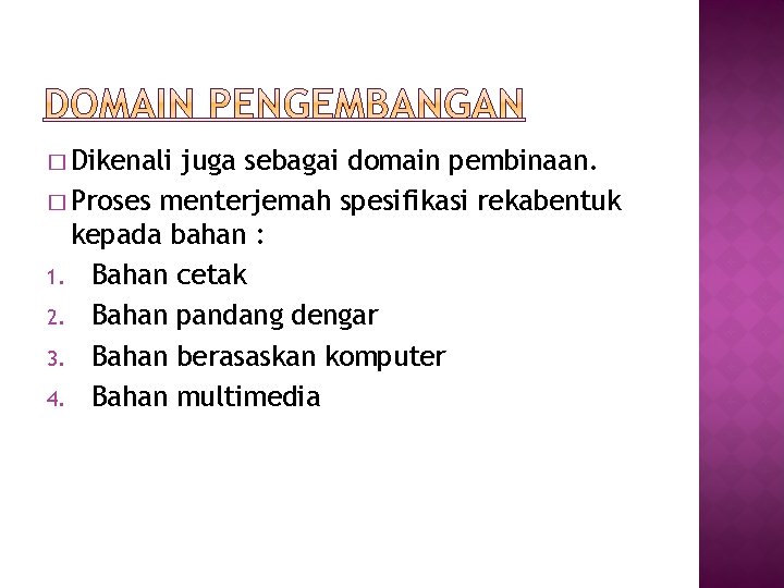 � Dikenali juga sebagai domain pembinaan. � Proses menterjemah spesifikasi rekabentuk kepada bahan :