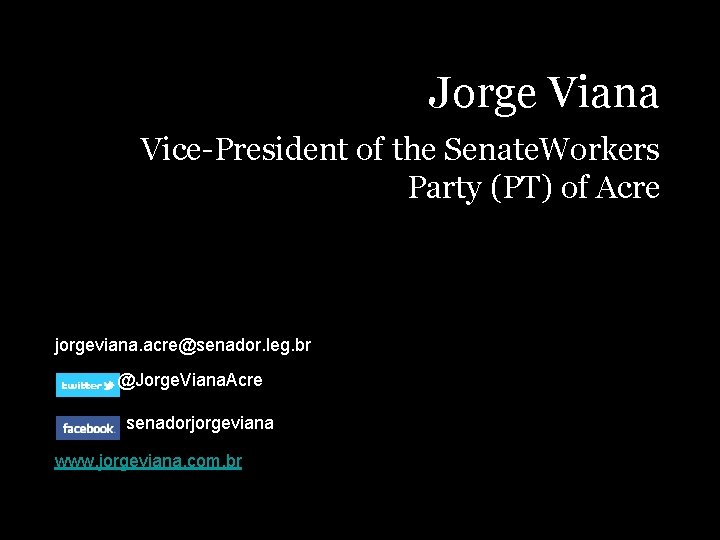 Jorge Viana Vice-President of the Senate. Workers Party (PT) of Acre jorgeviana. acre@senador. leg.