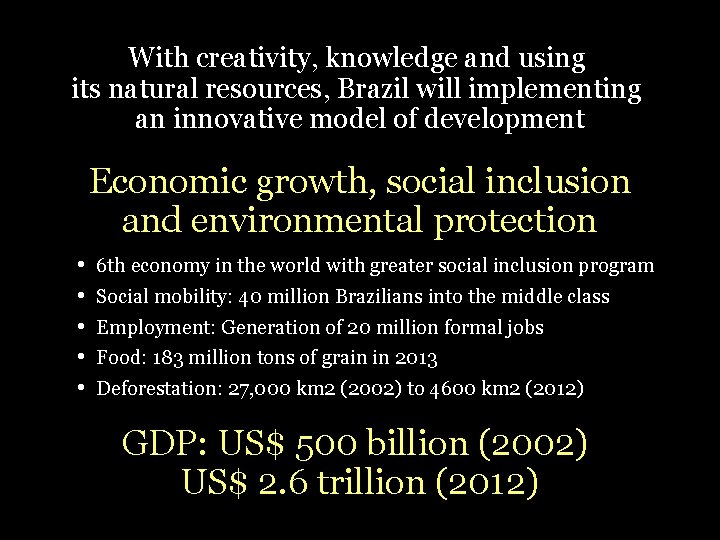 With creativity, knowledge and using its natural resources, Brazil will implementing an innovative model