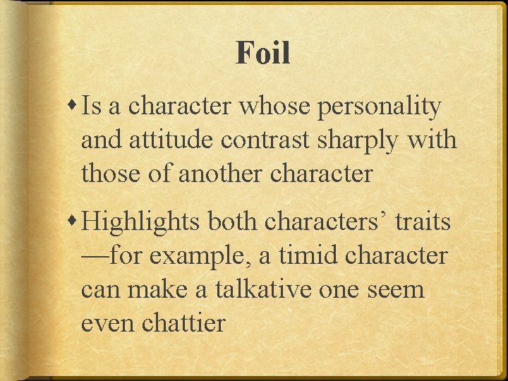 Foil Is a character whose personality and attitude contrast sharply with those of another