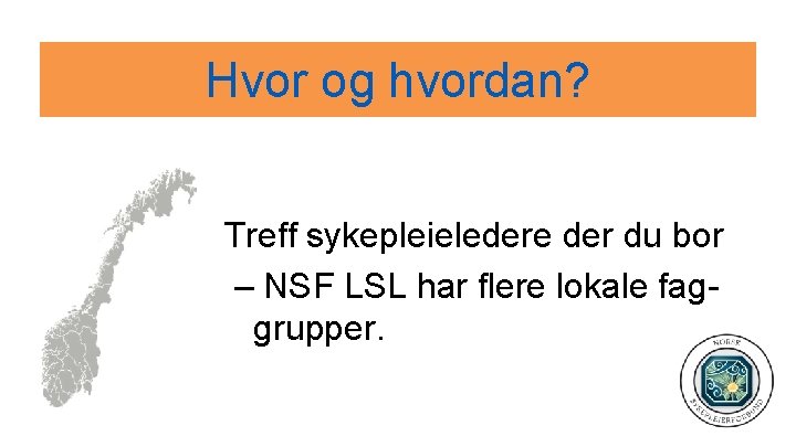 Hvor og hvordan? Treff sykepleieledere der du bor – NSF LSL har flere lokale