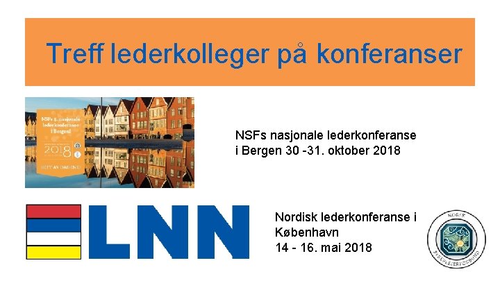 Treff lederkolleger på konferanser NSFs nasjonale lederkonferanse i Bergen 30 -31. oktober 2018 Nordisk