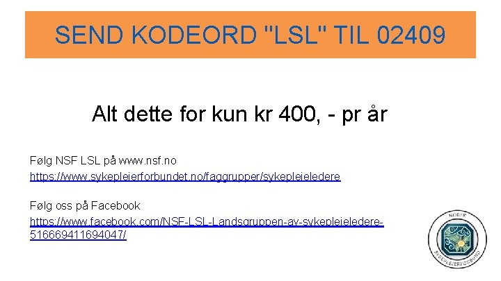 SEND KODEORD "LSL" TIL 02409 Alt dette for kun kr 400, - pr år