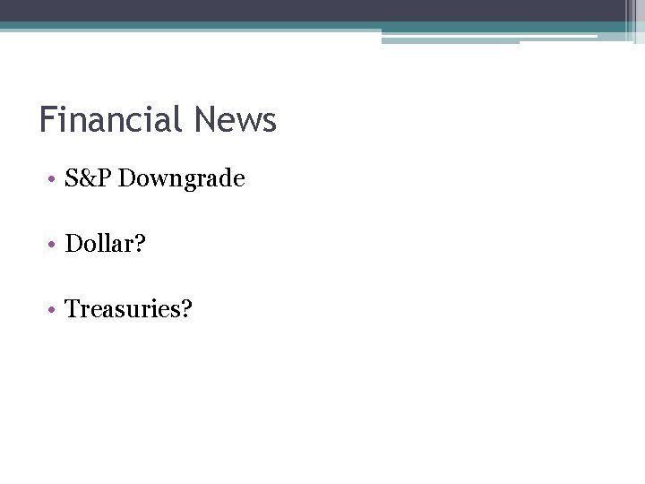 Financial News • S&P Downgrade • Dollar? • Treasuries? 