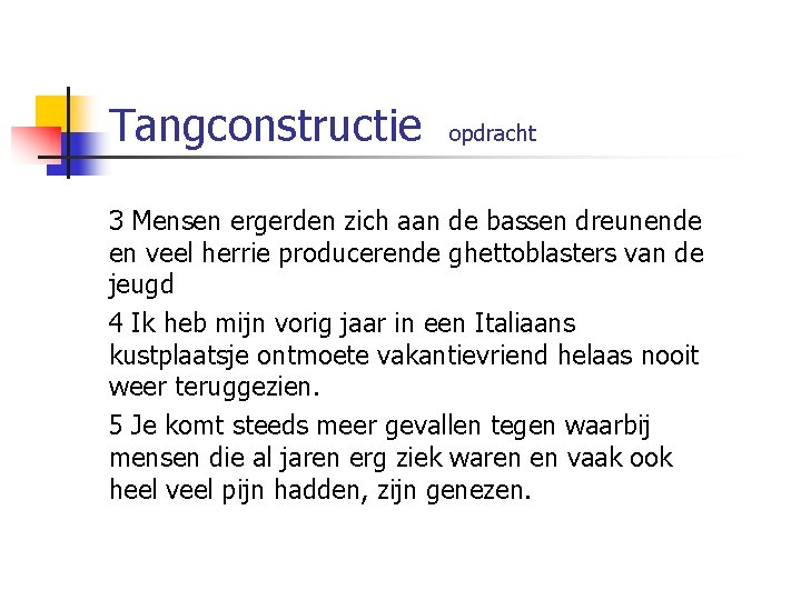 Tangconstructie opdracht 3 Mensen ergerden zich aan de bassen dreunende en veel herrie producerende