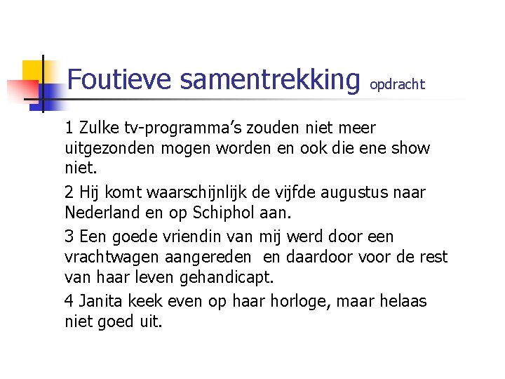 Foutieve samentrekking opdracht 1 Zulke tv-programma’s zouden niet meer uitgezonden mogen worden en ook